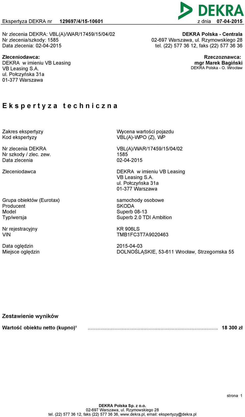 Wrocław Ekspertyza techniczna Zakres ekspertyzy Kod ekspertyzy Wycena wartości pojazdu VBL(A)-WPO (Z), WP Nr zlecenia DEKRA Nr szkody / zlec. zew.