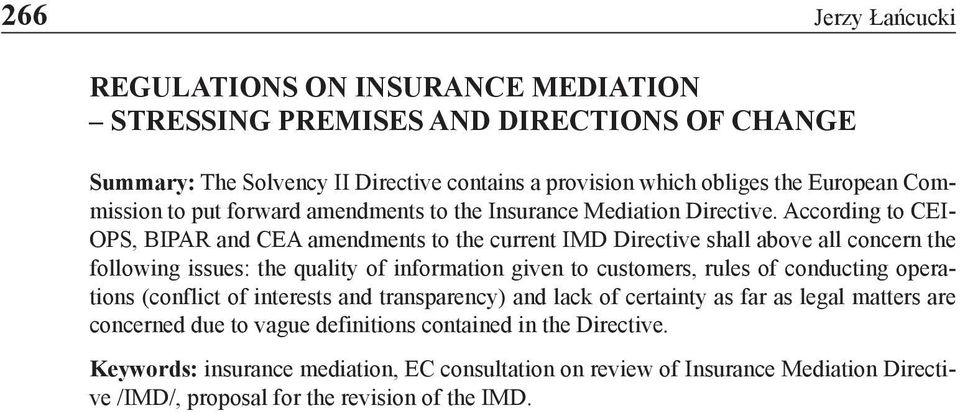 According to CEI- OPS, BIPAR and CEA amendments to the current IMD Directive shall above all concern the following issues: the quality of information given to customers, rules of