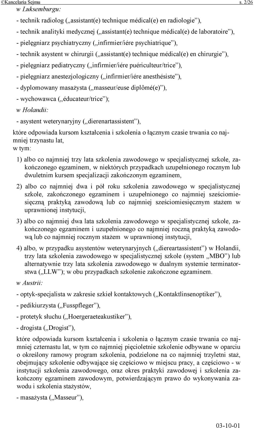 psychiatryczny ( infirmier/iére psychiatrique ), - technik asystent w chirurgii ( assistant(e) technique médical(e) en chirurgie ), - pielęgniarz pediatryczny ( infirmier/iére puériculteur/trice ), -