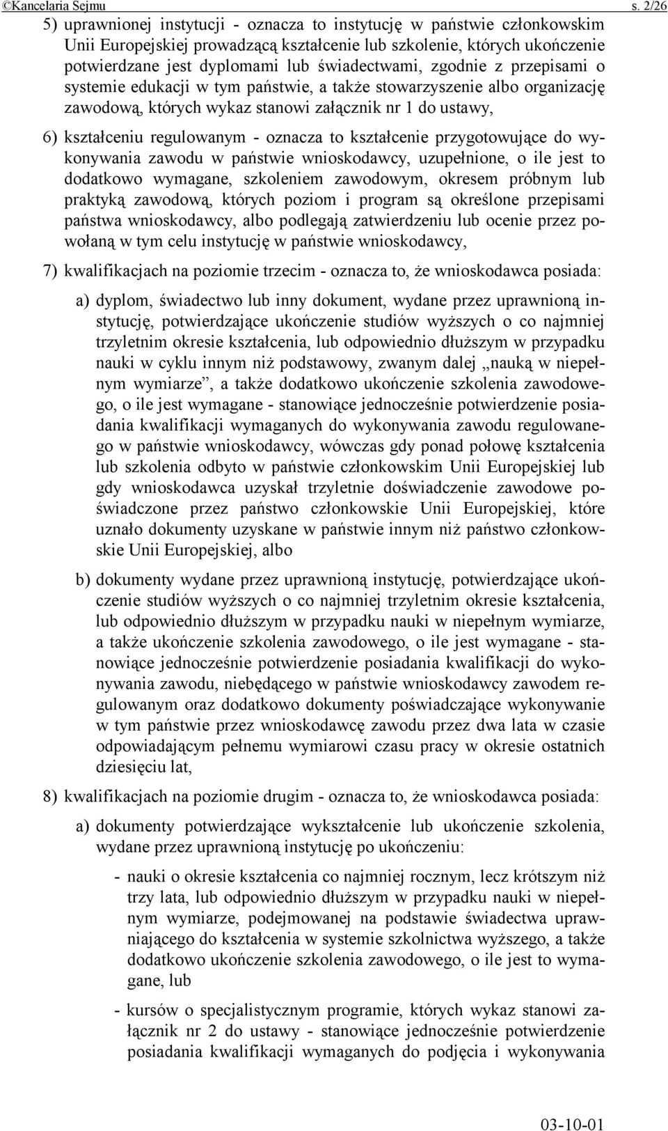 zgodnie z przepisami o systemie edukacji w tym państwie, a także stowarzyszenie albo organizację zawodową, których wykaz stanowi załącznik nr 1 do ustawy, 6) kształceniu regulowanym - oznacza to