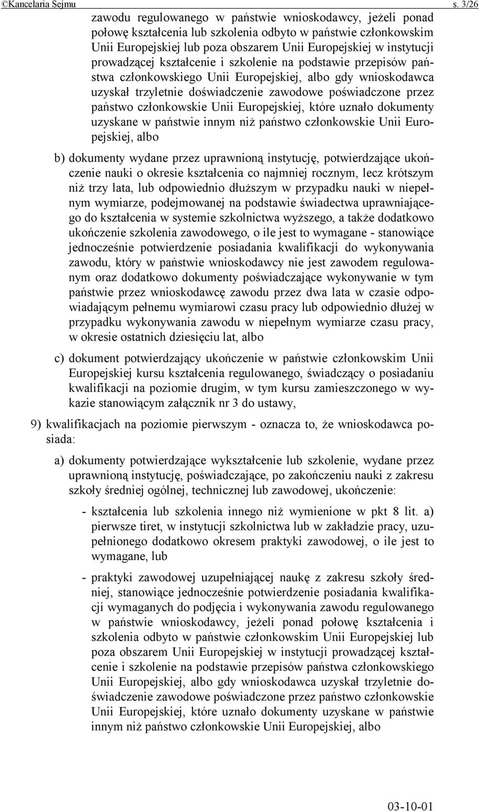 prowadzącej kształcenie i szkolenie na podstawie przepisów państwa członkowskiego Unii Europejskiej, albo gdy wnioskodawca uzyskał trzyletnie doświadczenie zawodowe poświadczone przez państwo