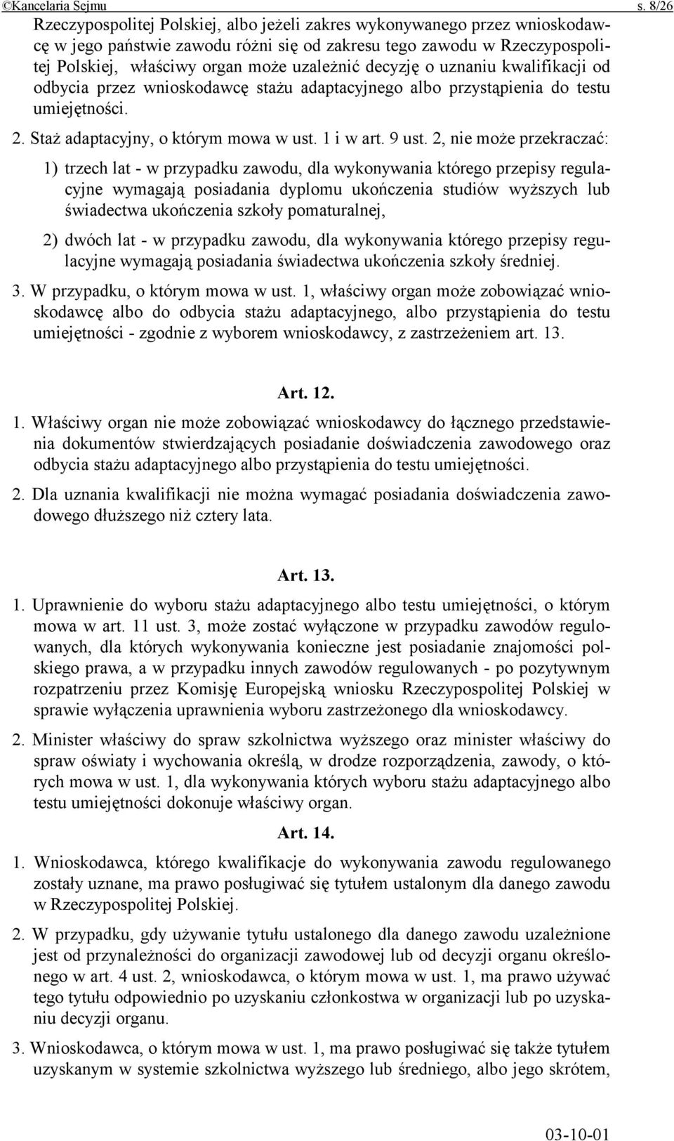 decyzję o uznaniu kwalifikacji od odbycia przez wnioskodawcę stażu adaptacyjnego albo przystąpienia do testu umiejętności. 2. Staż adaptacyjny, o którym mowa w ust. 1 i w art. 9 ust.