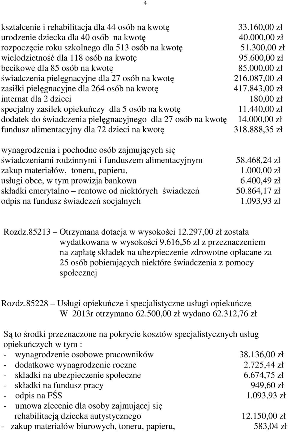 pielęgnacyjnego dla 27 osób na kwotę fundusz alimentacyjny dla 72 dzieci na kwotę wynagrodzenia i pochodne osób zajmujących się świadczeniami rodzinnymi i funduszem alimentacyjnym zakup materiałów,