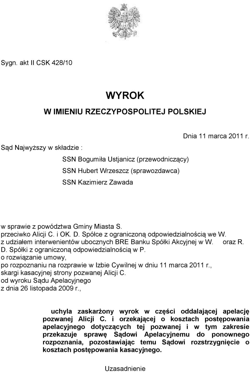 Spółce z ograniczoną odpowiedzialnością we W. z udziałem interwenientów ubocznych BRE Banku Spółki Akcyjnej w W. oraz R. D. Spółki z ograniczoną odpowiedzialnością w P.