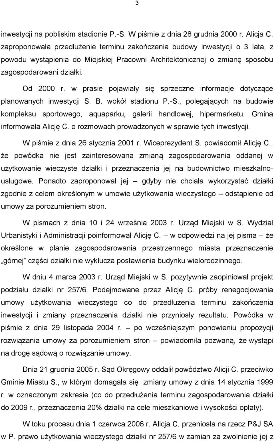 w prasie pojawiały się sprzeczne informacje dotyczące planowanych inwestycji S. B. wokół stadionu P.-S., polegających na budowie kompleksu sportowego, aquaparku, galerii handlowej, hipermarketu.