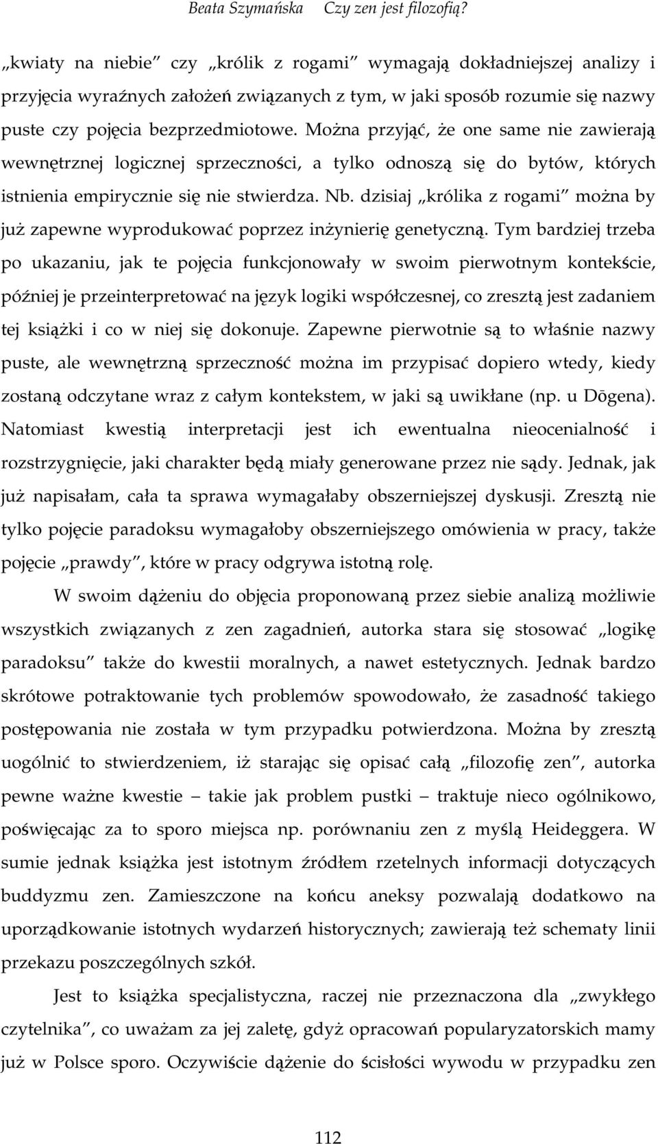 dzisiaj królika z rogami mona by ju zapewne wyprodukowa poprzez inynieri genetyczn.