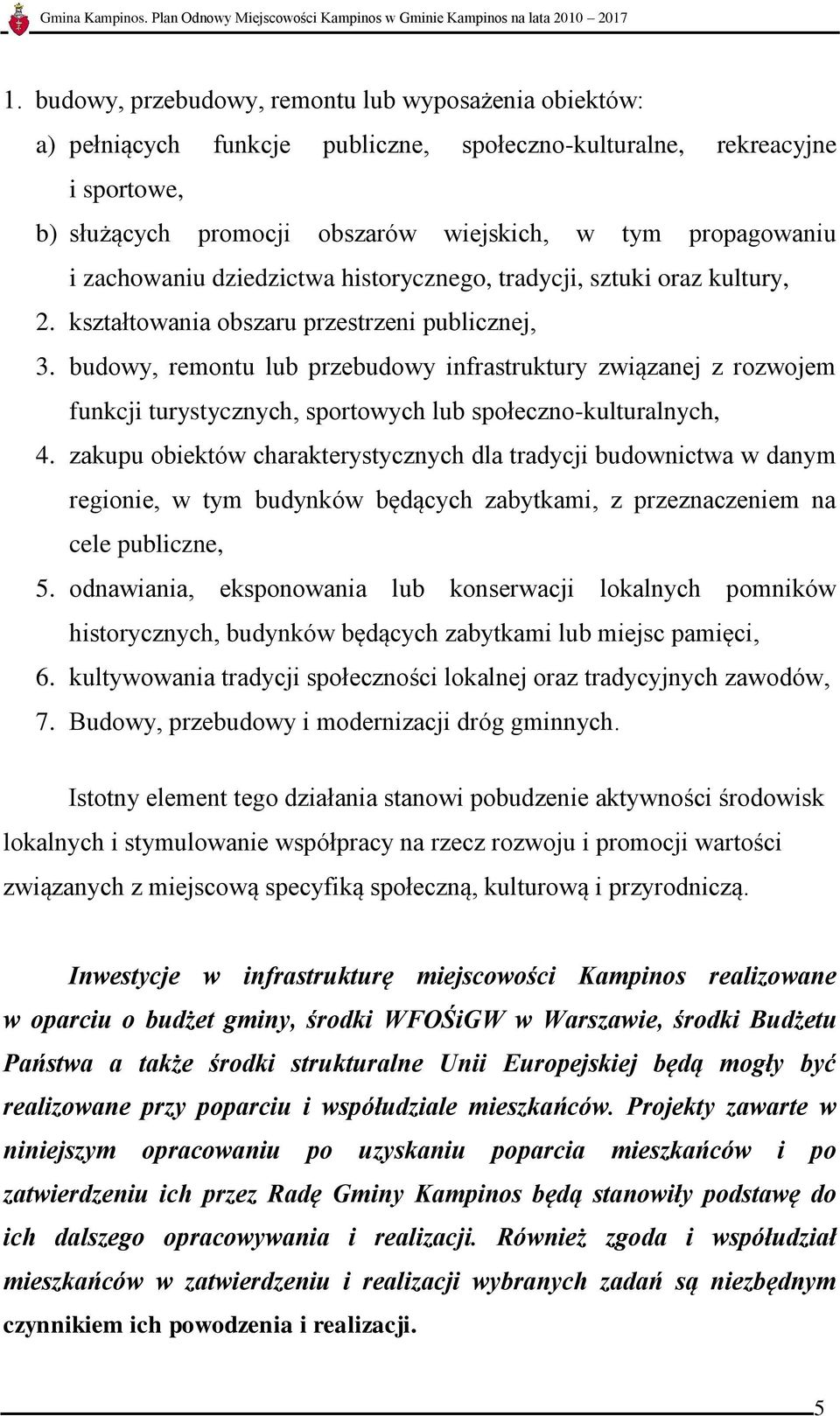 budowy, remontu lub przebudowy infrastruktury związanej z rozwojem funkcji turystycznych, sportowych lub społeczno-kulturalnych, 4.