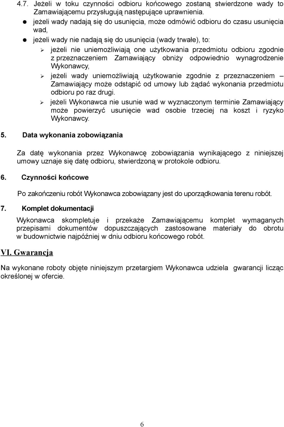 odbioru zgodnie z przeznaczeniem Zamawiający obniży odpowiednio wynagrodzenie Wykonawcy, jeżeli wady uniemożliwiają użytkowanie zgodnie z przeznaczeniem Zamawiający może odstąpić od umowy lub żądać