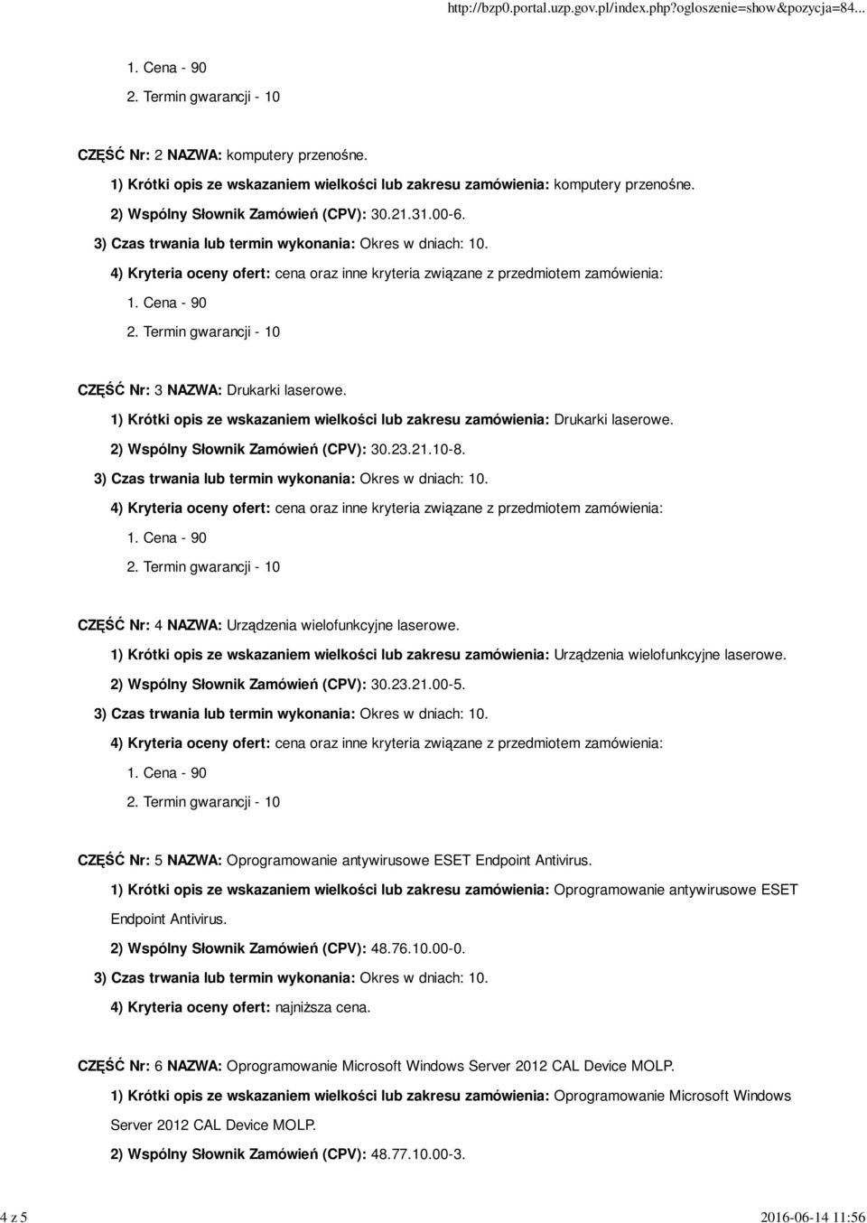 CZĘŚĆ Nr: 4 NAZWA: Urządzenia wielofunkcyjne laserowe. 1) Krótki opis ze wskazaniem wielkości lub zakresu zamówienia: Urządzenia wielofunkcyjne laserowe. 2) Wspólny Słownik Zamówień (CPV): 30.23.21.