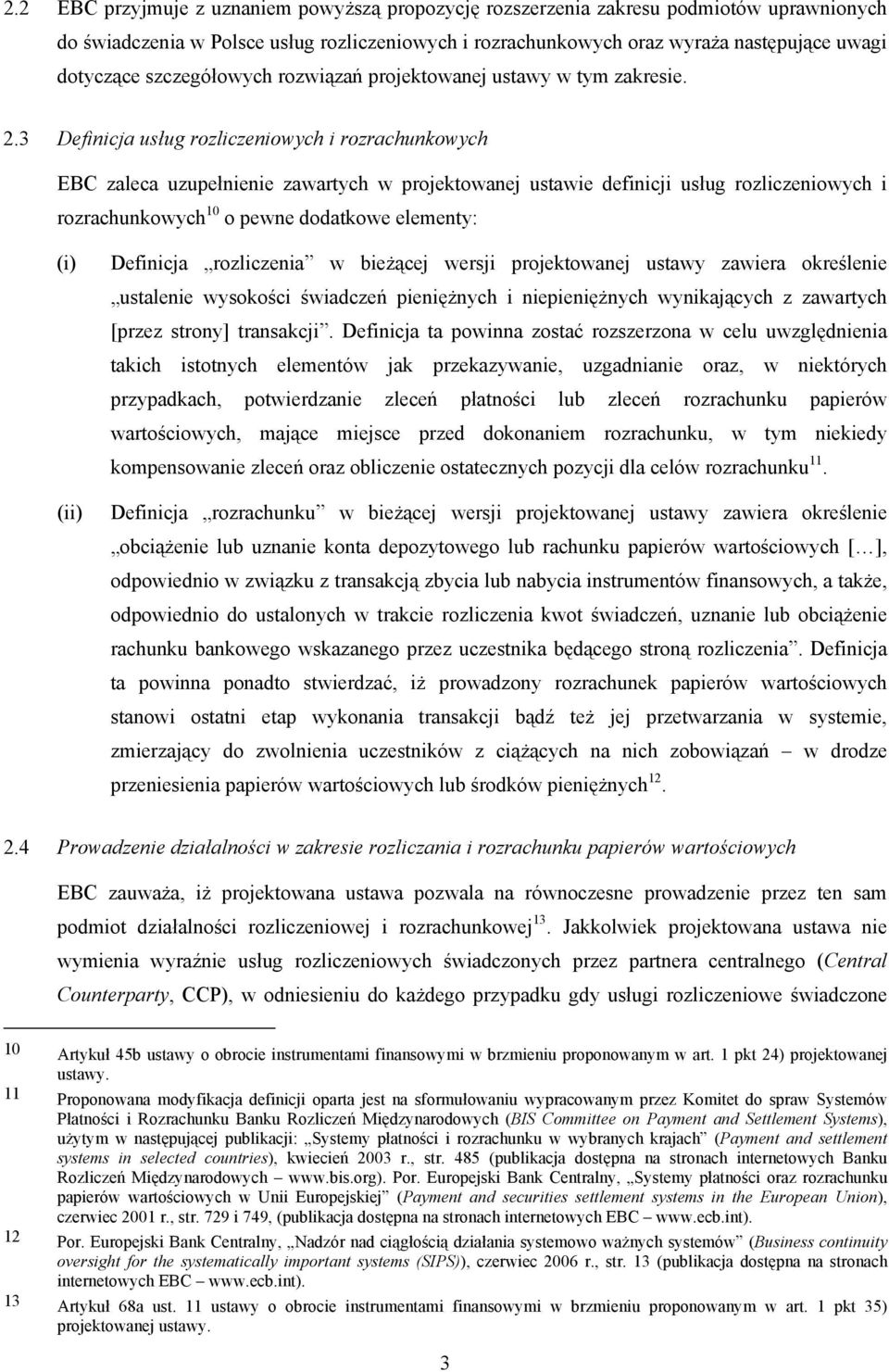 3 Definicja usług rozliczeniowych i rozrachunkowych EBC zaleca uzupełnienie zawartych w projektowanej ustawie definicji usług rozliczeniowych i rozrachunkowych 10 o pewne dodatkowe elementy: (i)