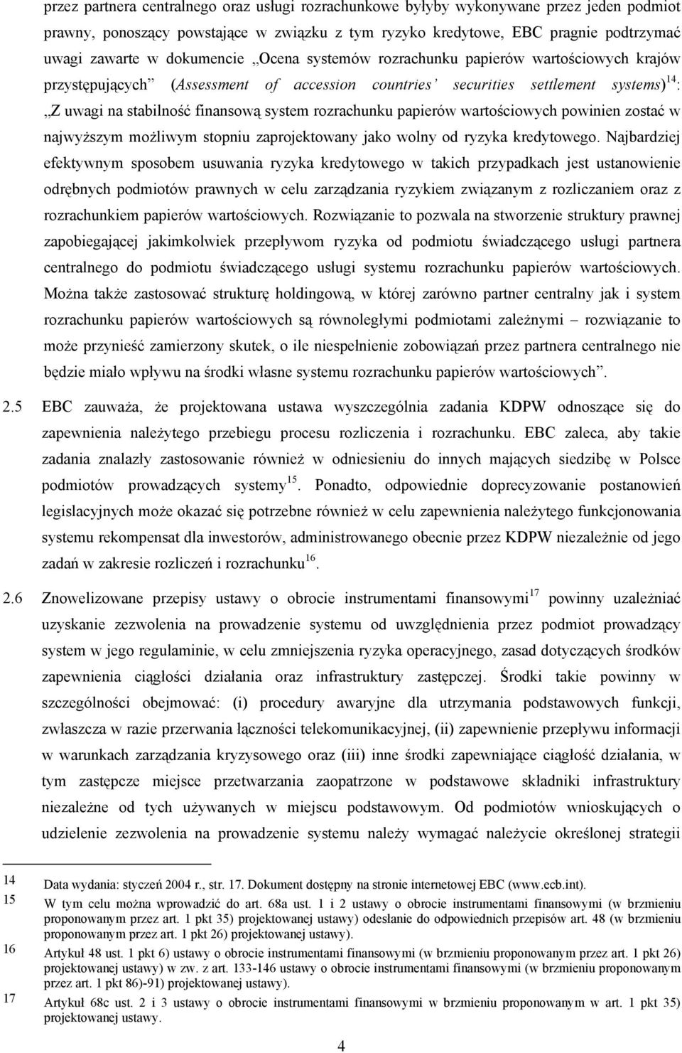 rozrachunku papierów wartościowych powinien zostać w najwyższym możliwym stopniu zaprojektowany jako wolny od ryzyka kredytowego.