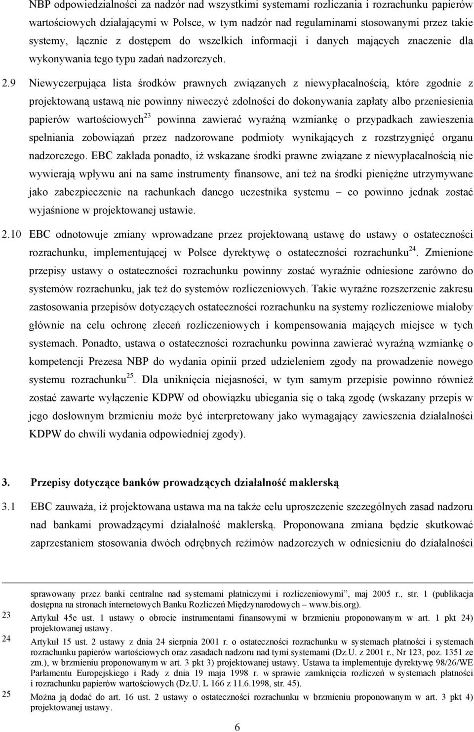 9 Niewyczerpująca lista środków prawnych związanych z niewypłacalnością, które zgodnie z projektowaną ustawą nie powinny niweczyć zdolności do dokonywania zapłaty albo przeniesienia papierów