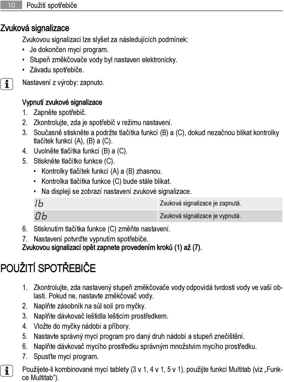 Současně stiskněte a podržte tlačítka funkcí (B) a (C), dokud nezačnou blikat kontrolky tlačítek funkcí (A), (B) a (C). 4. Uvolněte tlačítka funkcí (B) a (C). 5. Stiskněte tlačítko funkce (C).