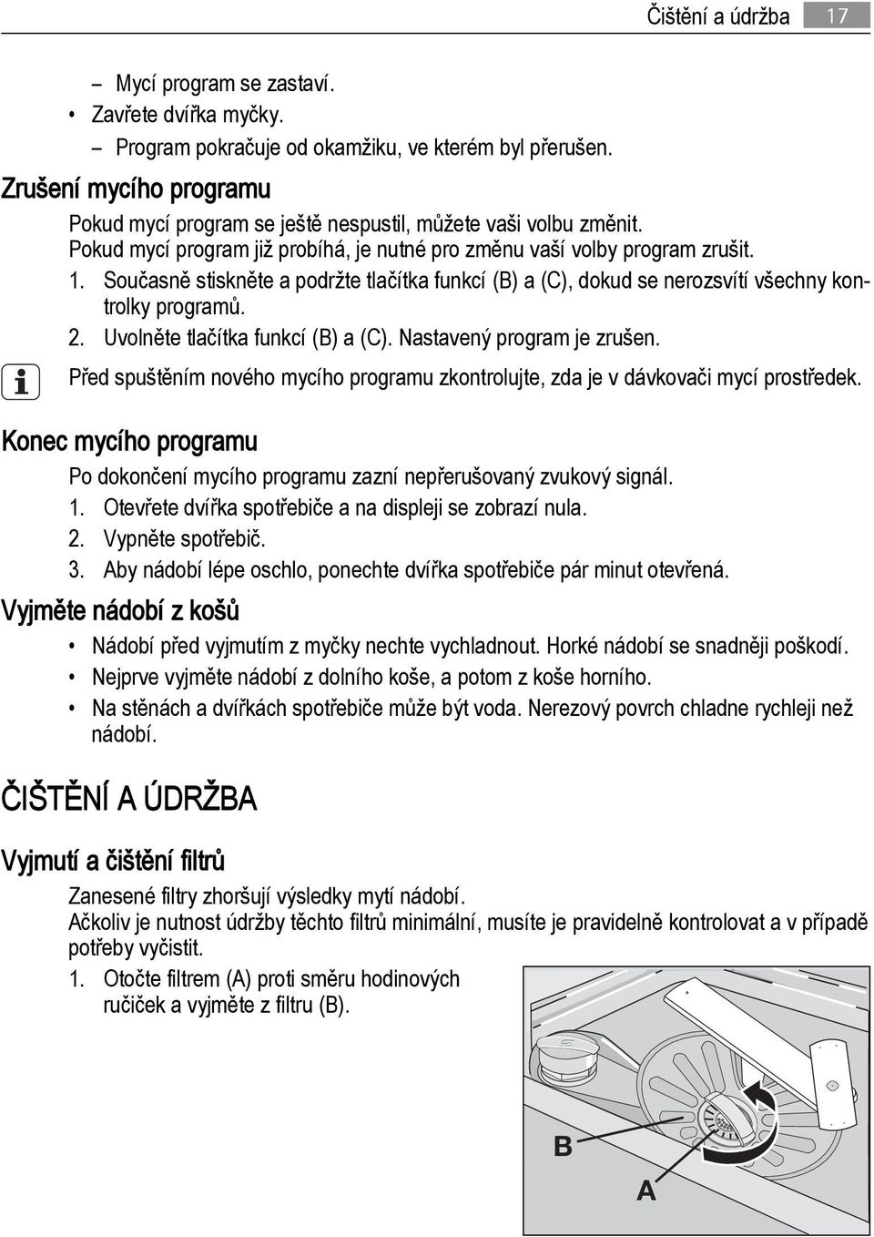 Současně stiskněte a podržte tlačítka funkcí (B) a (C), dokud se nerozsvítí všechny kontrolky programů. 2. Uvolněte tlačítka funkcí (B) a (C). Nastavený program je zrušen.