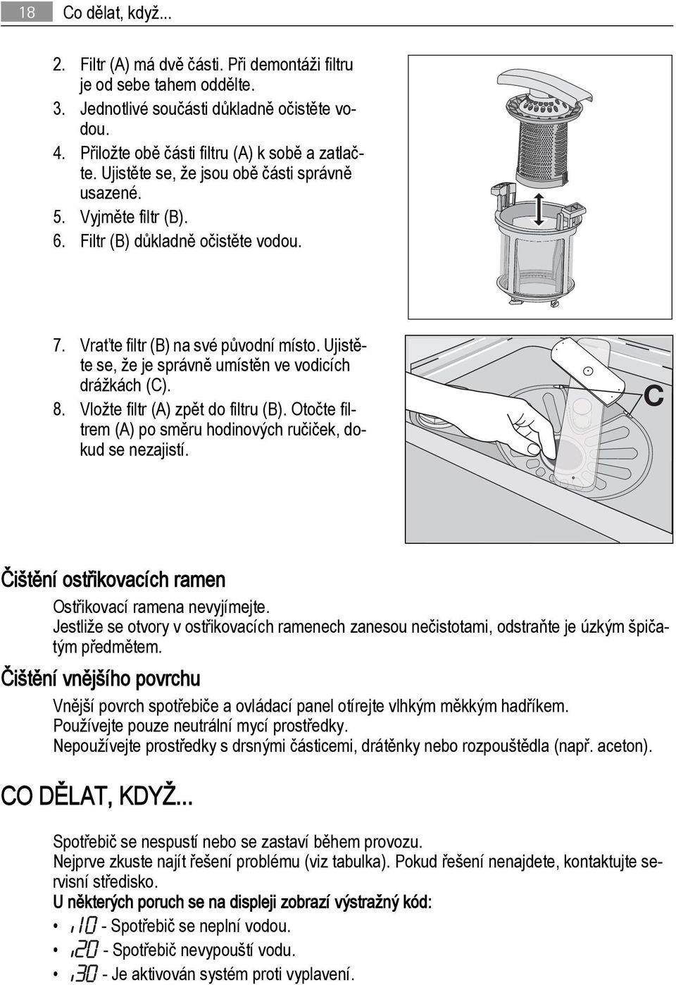 Ujistěte se, že je správně umístěn ve vodicích drážkách (C). 8. Vložte filtr (A) zpět do filtru (B). Otočte filtrem (A) po směru hodinových ručiček, dokud se nezajistí.