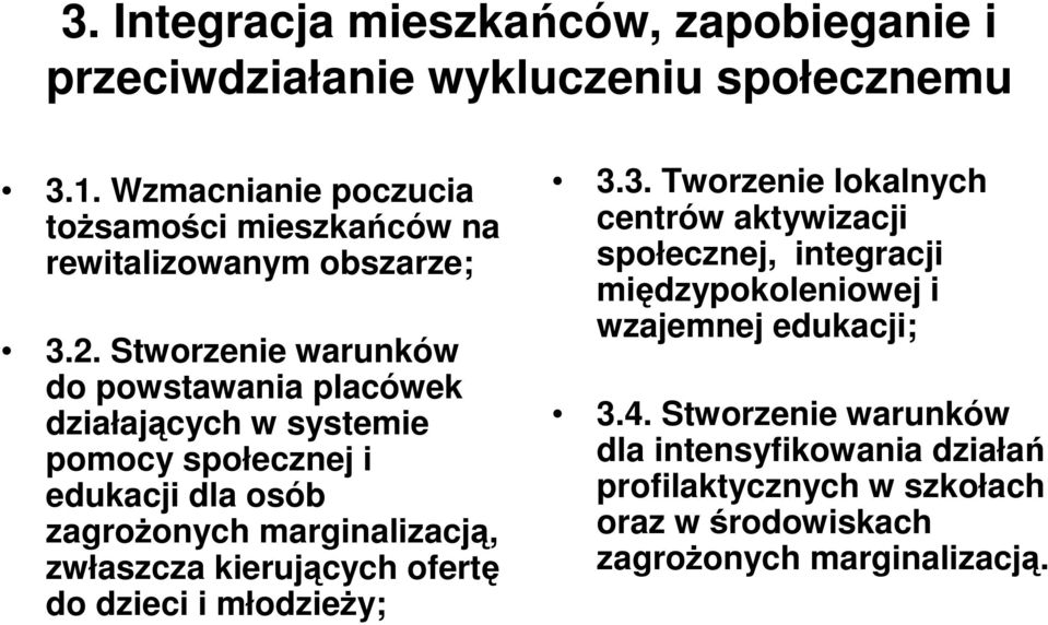 Stworzenie warunków do powstawania placówek działających w systemie pomocy społecznej i edukacji dla osób zagroŝonych marginalizacją, zwłaszcza