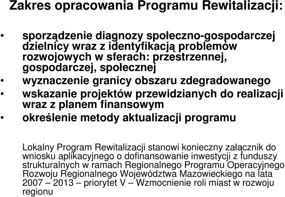 określenie metody aktualizacji programu Lokalny Program Rewitalizacji stanowi konieczny załącznik do wniosku aplikacyjnego o dofinansowanie inwestycji z funduszy