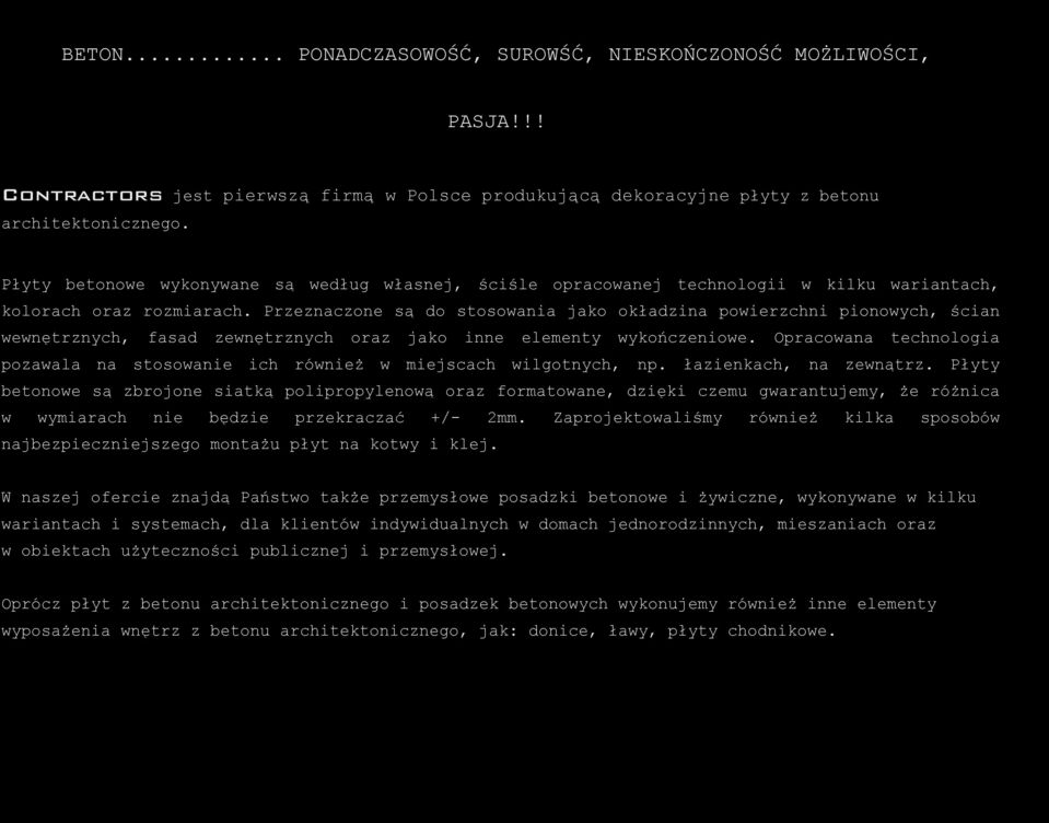 Przeznaczone są do stosowania jako okładzina powierzchni pionowych, ścian wewnętrznych, fasad zewnętrznych oraz jako inne elementy wykończeniowe.