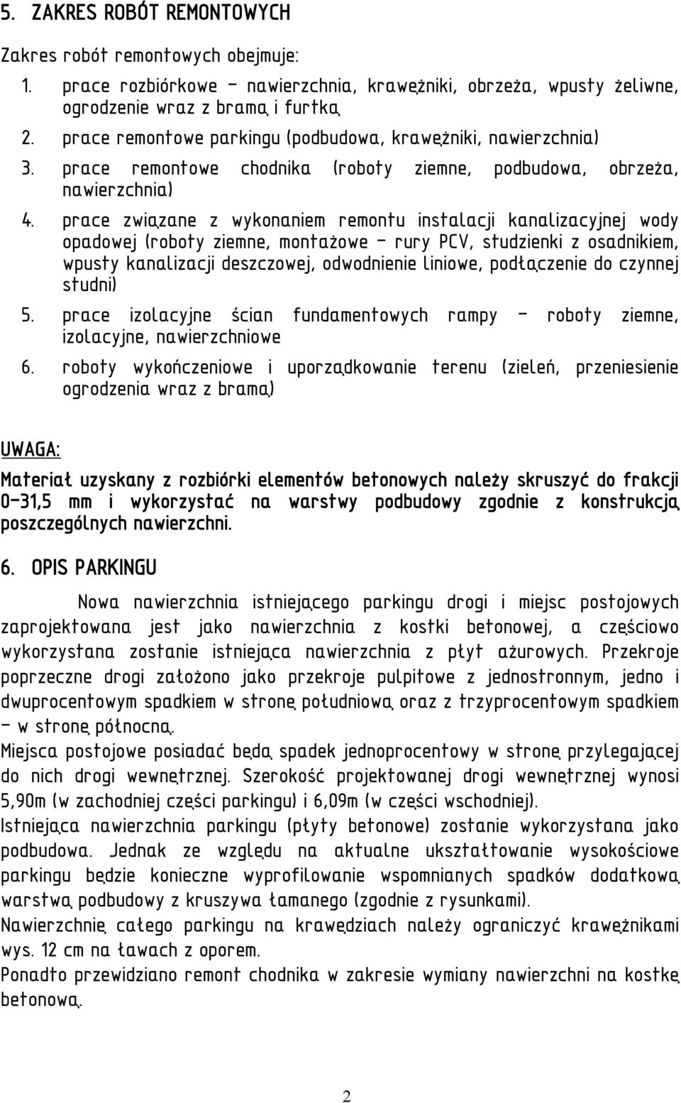 prace związane z wykonaniem remontu instalacji kanalizacyjnej wody opadowej (roboty ziemne, montażowe - rury PCV, studzienki z osadnikiem, wpusty kanalizacji deszczowej, odwodnienie liniowe,