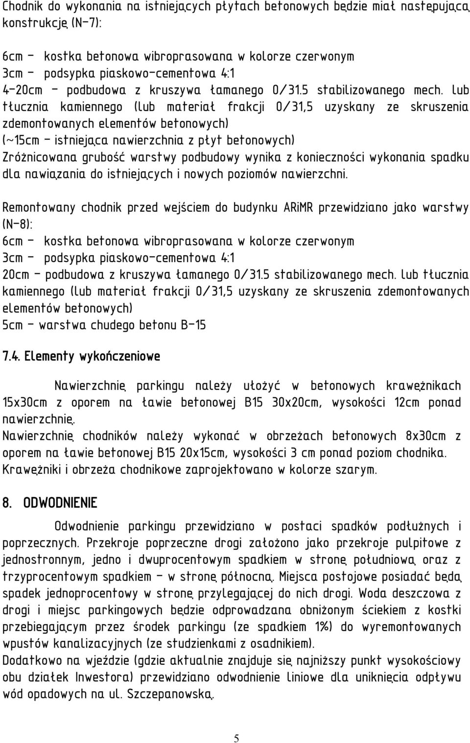 lub tłucznia kamiennego (lub materiał frakcji 0/31,5 uzyskany ze skruszenia zdemontowanych elementów betonowych) Zróżnicowana grubość warstwy podbudowy wynika z konieczności wykonania spadku dla