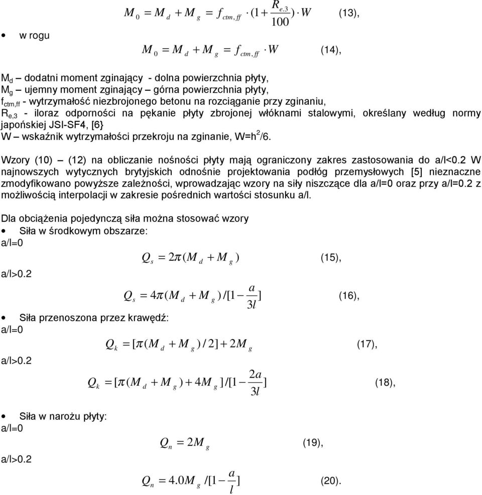 niezbrojonego beonu n rozciągnie przy zginniu, R e,3 - ilorz odporności n pęnie płyy zbrojonej włónmi lowymi, oreślny według normy jpońiej JSI-SF4, [6} W wźni wyrzymłości przeroju n zginnie, W /6.