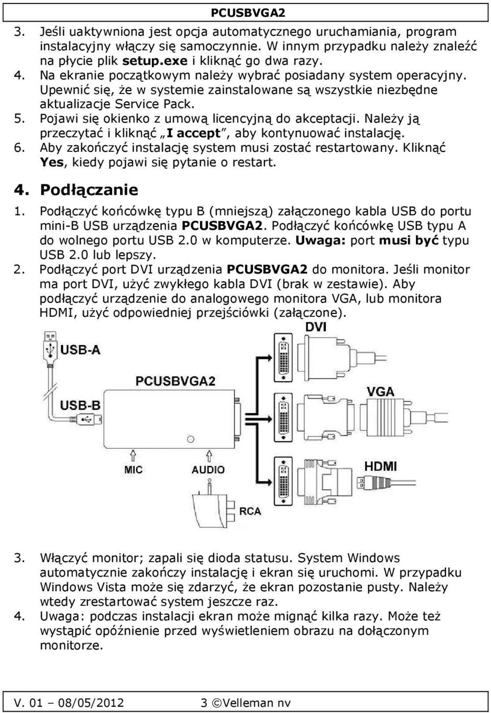 Pojawi się okienko z umową licencyjną do akceptacji. Należy ją przeczytać i kliknąć I accept, aby kontynuować instalację. 6. Aby zakończyć instalację system musi zostać restartowany.