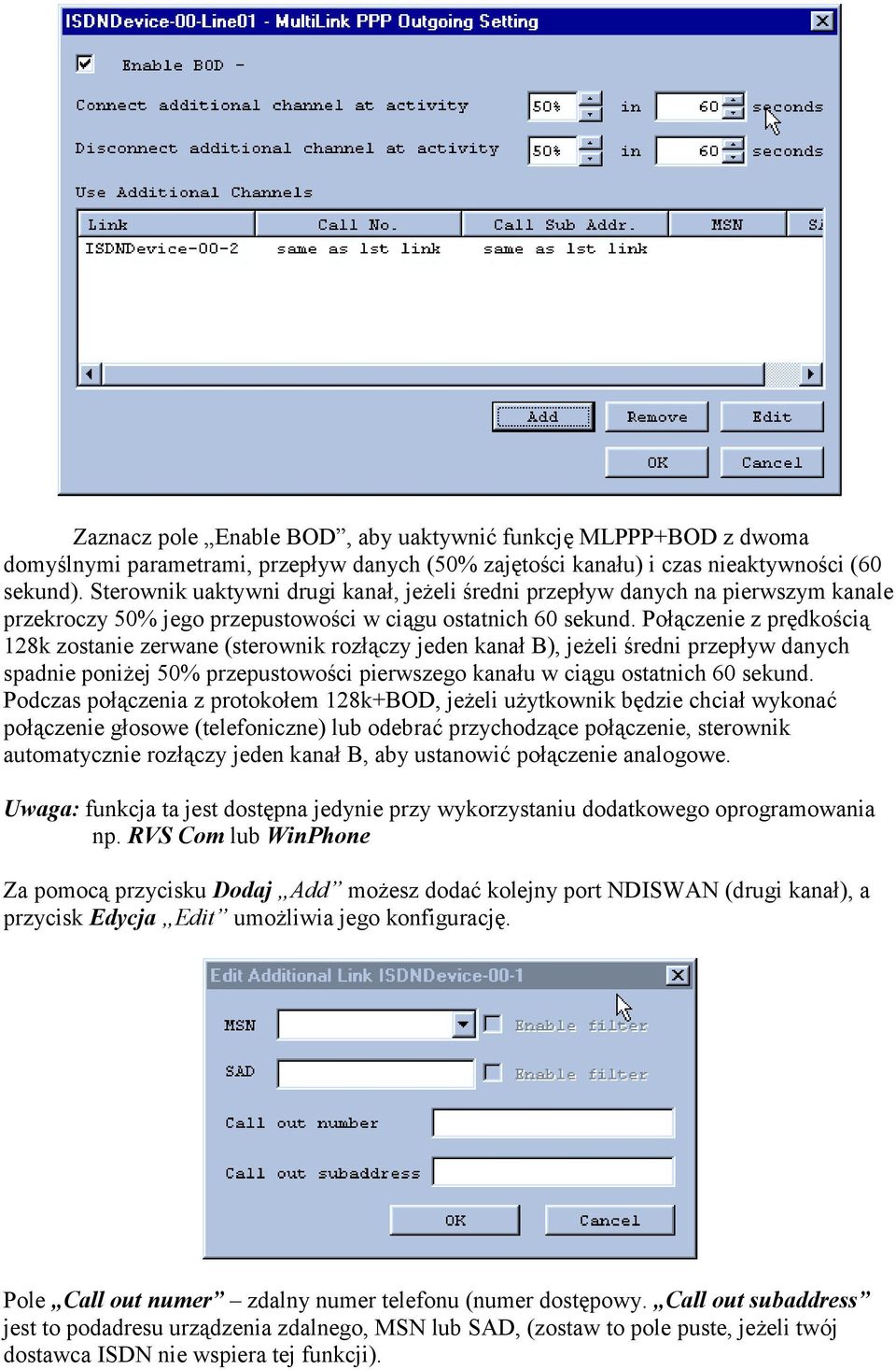 Połączenie z prędkością 128k zostanie zerwane (sterownik rozłączy jeden kanał B), jeżeli średni przepływ danych spadnie poniżej 50% przepustowości pierwszego kanału w ciągu ostatnich 60 sekund.