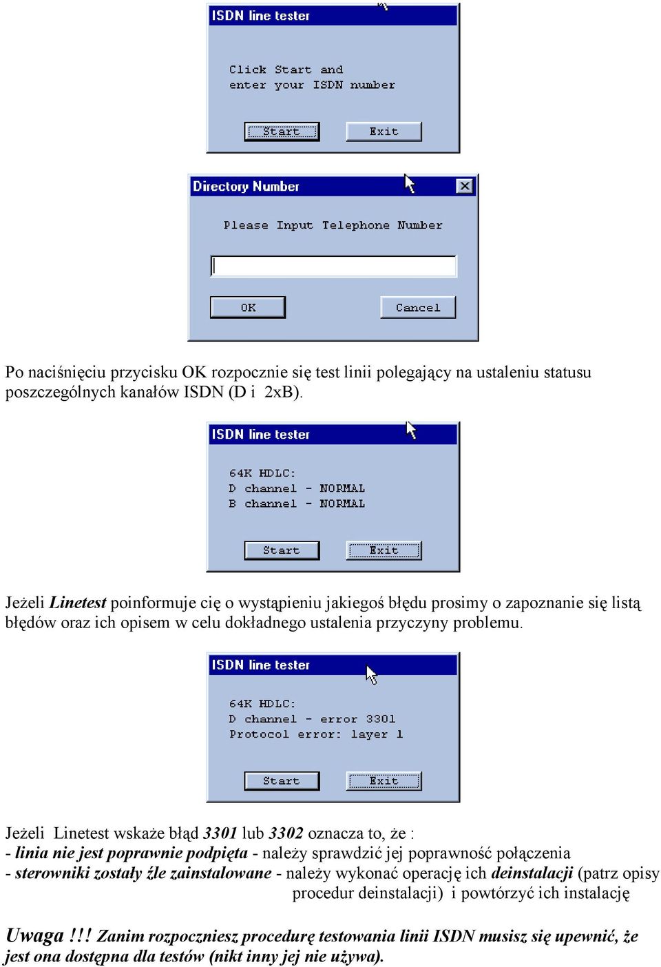 Jeżeli Linetest wskaże błąd 3301 lub 3302 oznacza to, że : - linia nie jest poprawnie podpięta - należy sprawdzić jej poprawność połączenia - sterowniki zostały źle