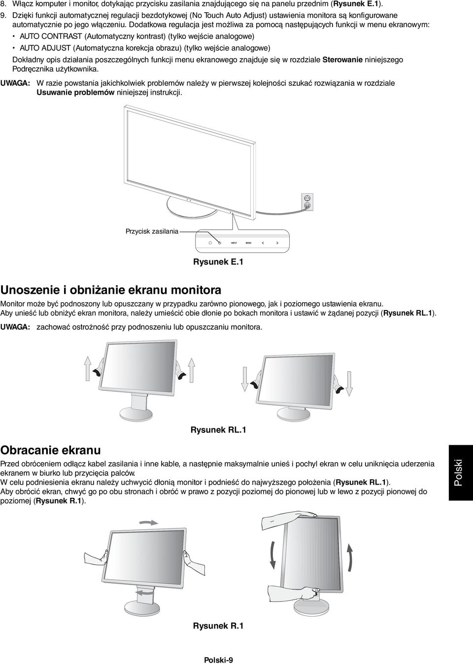 Dodatkowa regulacja jest możliwa za pomocą następujących funkcji w menu ekranowym: AUTO CONTRAST (Automatyczny kontrast) (tylko wejście analogowe) AUTO ADJUST (Automatyczna korekcja obrazu) (tylko