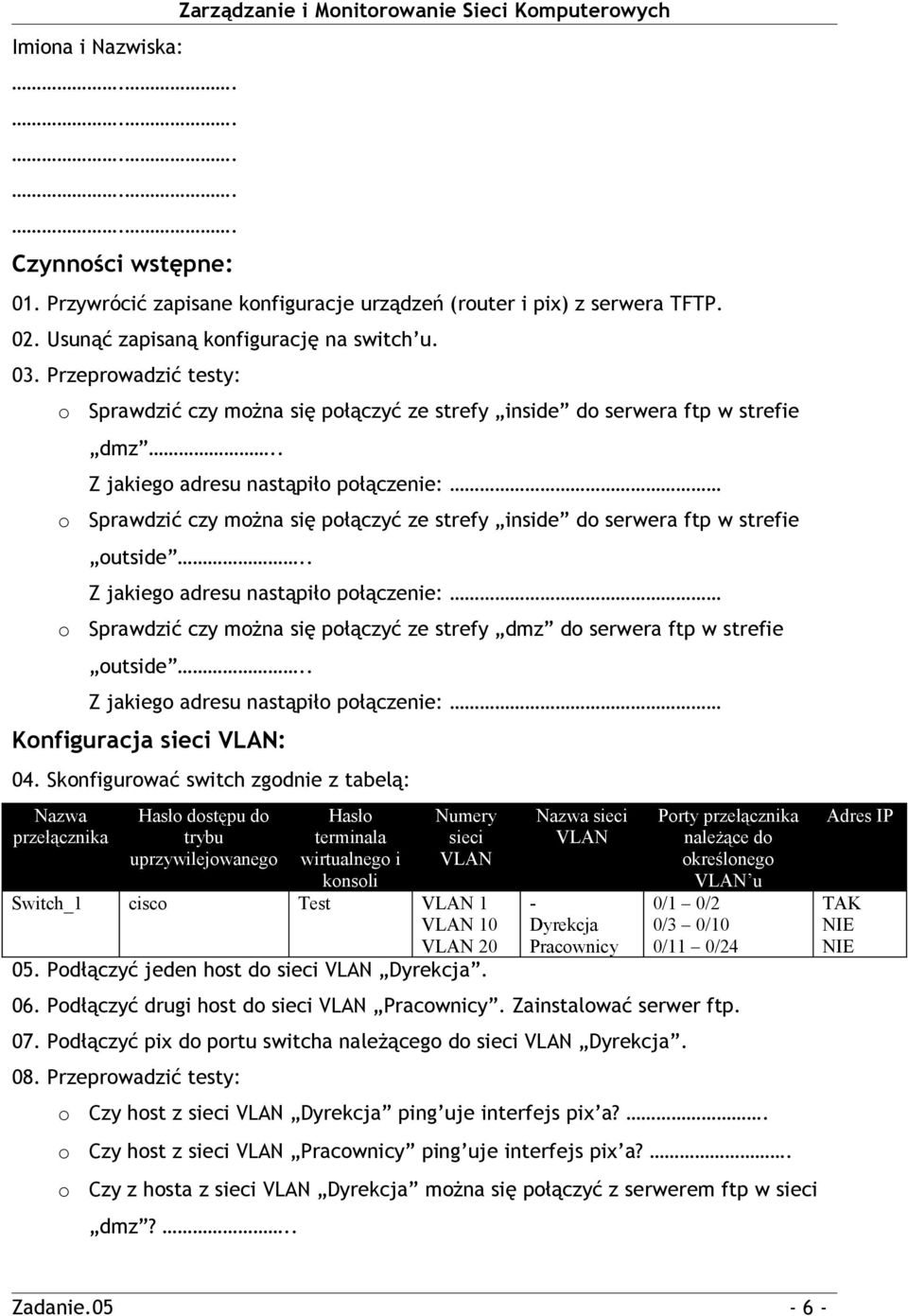 . Z jakieg adresu nastąpił płączenie: Sprawdzić czy mżna się płączyć ze strefy inside d serwera ftp w strefie utside.