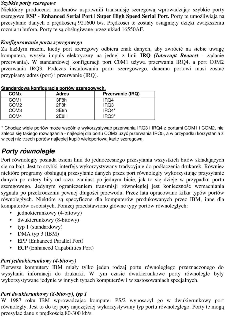 Konfigurowanie portu szeregowego Za każdym razem, kiedy port szeregowy odbiera znak danych, aby zwrócić na siebie uwagę komputera, wysyła impuls elektryczny na jednej z linii IRQ (Interrupt Reąuest -