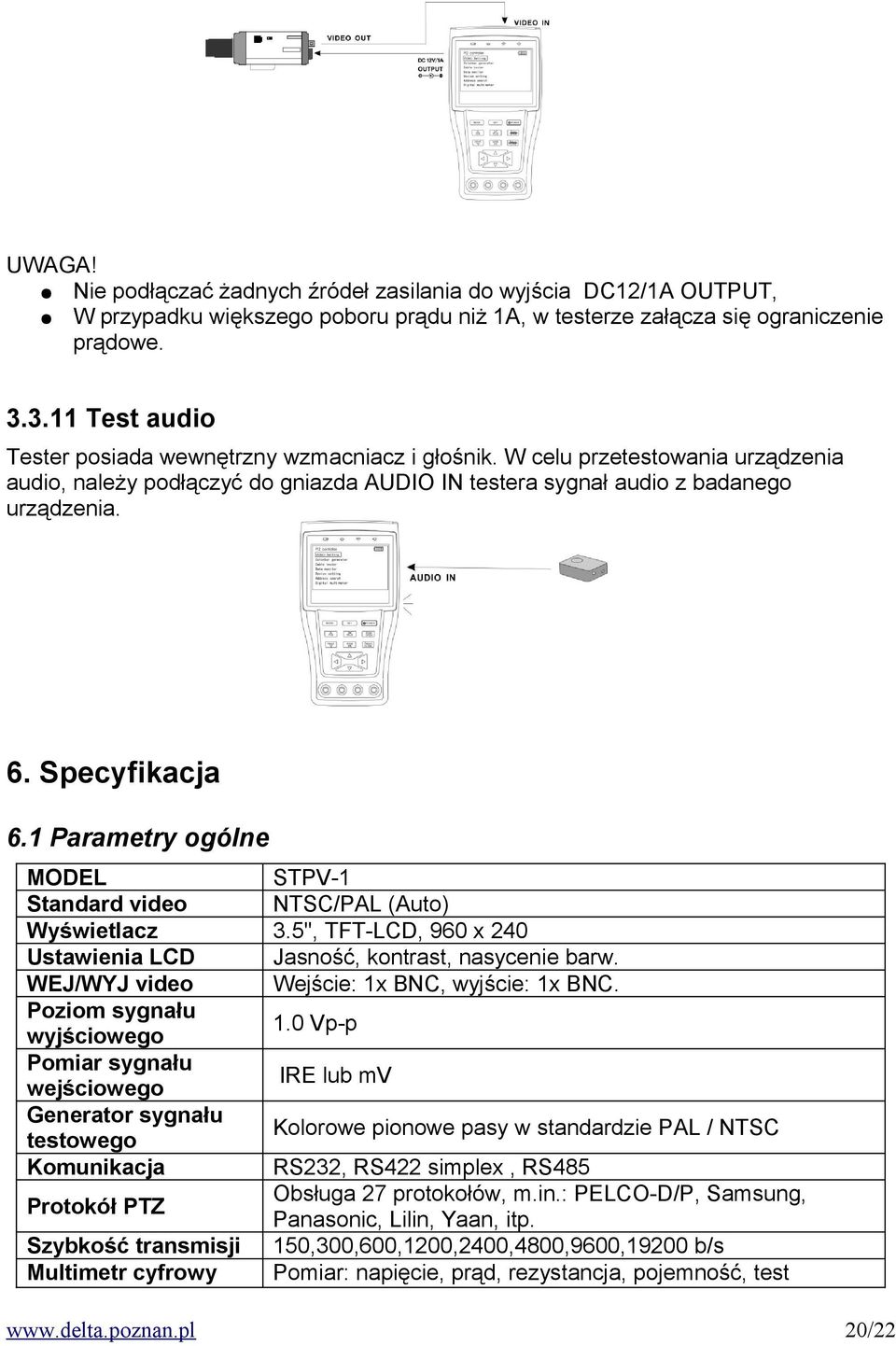 Specyfikacja 6.1 Parametry ogólne MODEL STPV-1 Standard video NTSC/PAL (Auto) Wyświetlacz 3.5'', TFT-LCD, 960 x 240 Ustawienia LCD Jasność, kontrast, nasycenie barw.