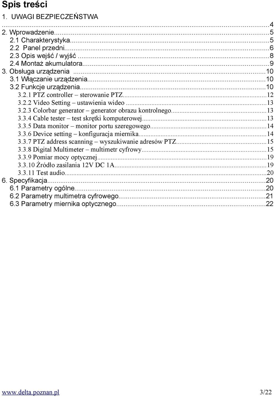 ..13 3.3.5 Data monitor monitor portu szeregowego...14 3.3.6 Device setting konfiguracja miernika...14 3.3.7 PTZ address scanning wyszukiwanie adresów PTZ...15 3.3.8 Digital Multimeter multimetr cyfrowy.