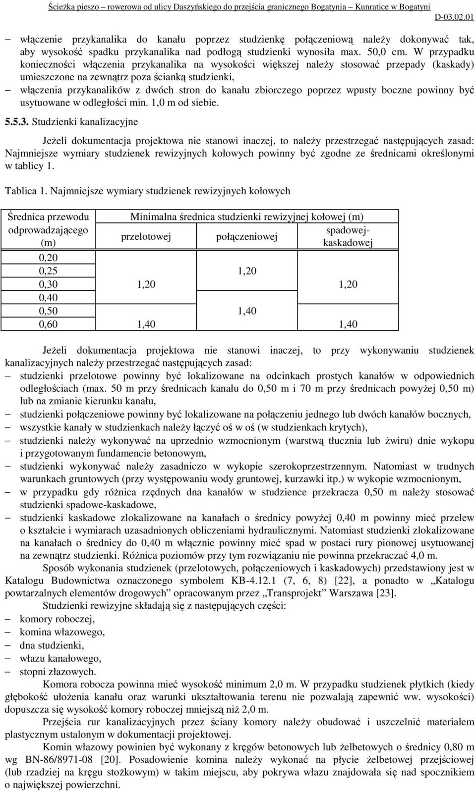 kanału zbiorczego poprzez wpusty boczne powinny być usytuowane w odległości min. 1,0 m od siebie. 5.5.3.