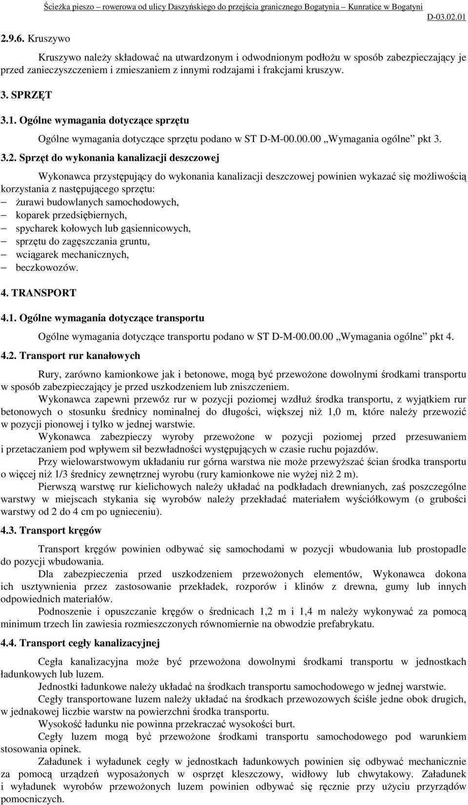 je przed zanieczyszczeniem i zmieszaniem z innymi rodzajami i frakcjami kruszyw. 3. SPRZĘT 3.1. Ogólne wymagania dotyczące sprzętu Ogólne wymagania dotyczące sprzętu podano w ST D-M-00.