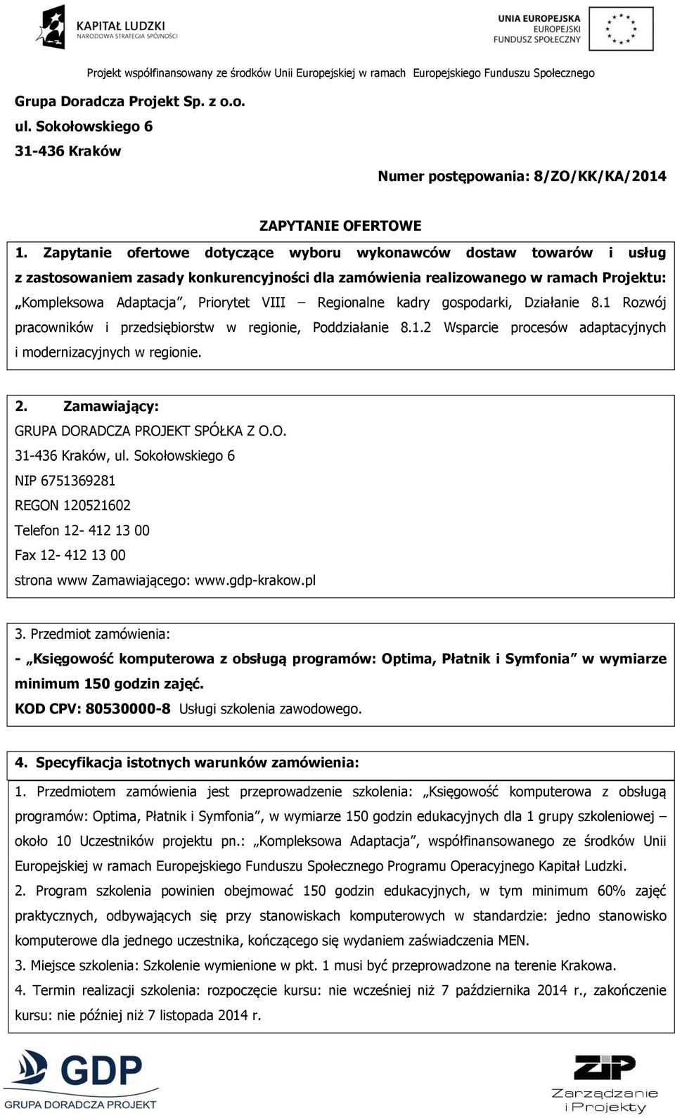 Regionalne kadry gospodarki, Działanie 8.1 Rozwój pracowników i przedsiębiorstw w regionie, Poddziałanie 8.1.2 Wsparcie procesów adaptacyjnych i modernizacyjnych w regionie. 2.