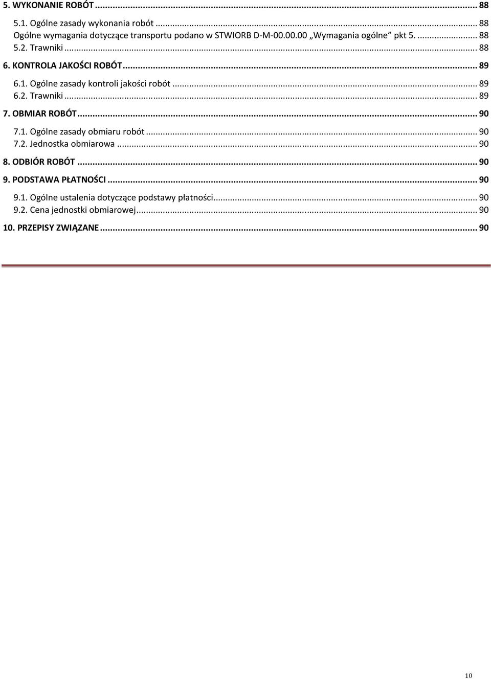 OBMIAR ROBÓT... 90 7.1. Ogólne zasady obmiaru robót... 90 7.2. Jednostka obmiarowa... 90 8. ODBIÓR ROBÓT... 90 9. PODSTAWA PŁATNOŚCI.