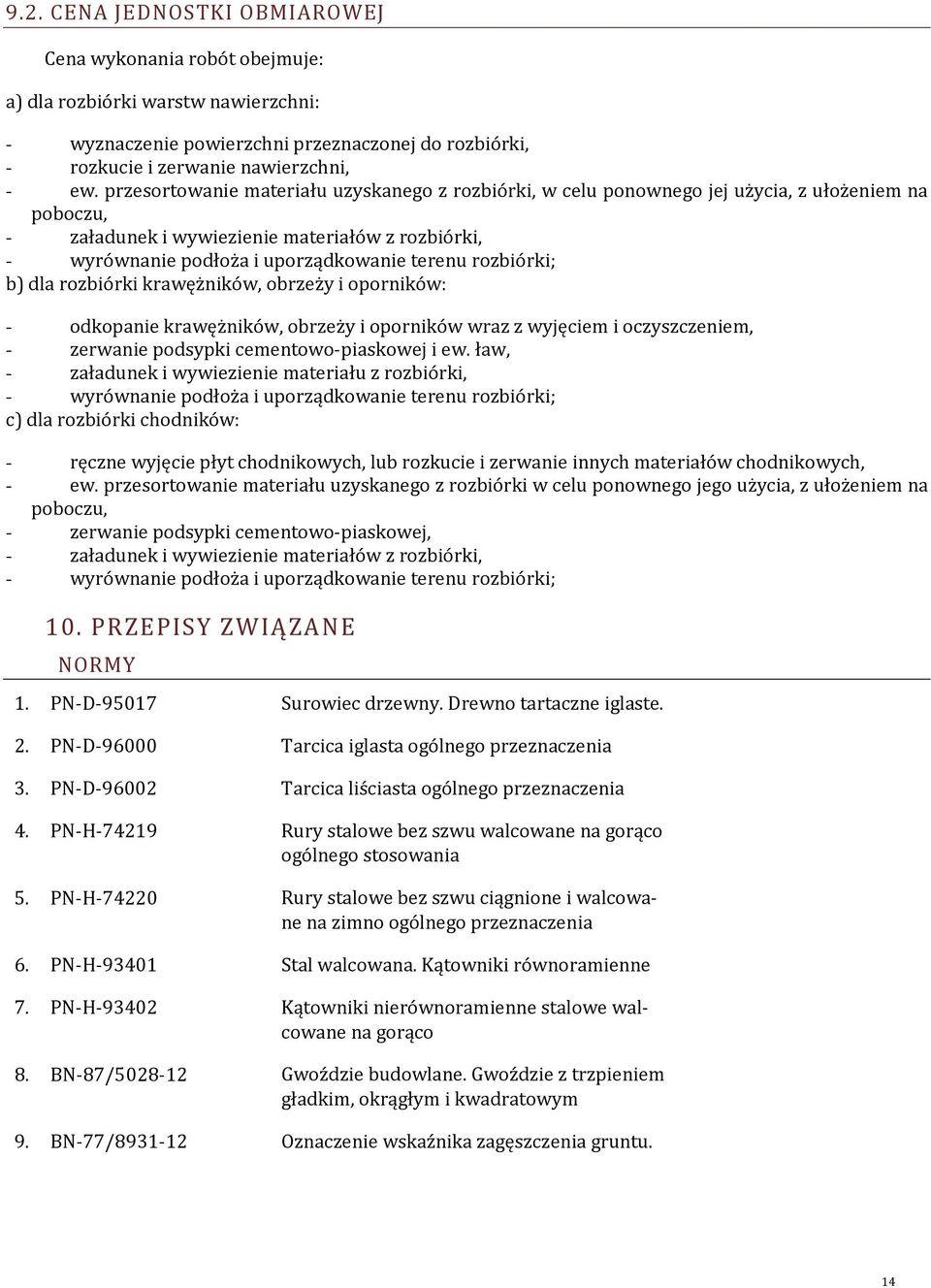 rozbiórki; b) dla rozbiórki krawężników, obrzeży i oporników: - odkopanie krawężników, obrzeży i oporników wraz z wyjęciem i oczyszczeniem, - zerwanie podsypki cementowo-piaskowej i ew.