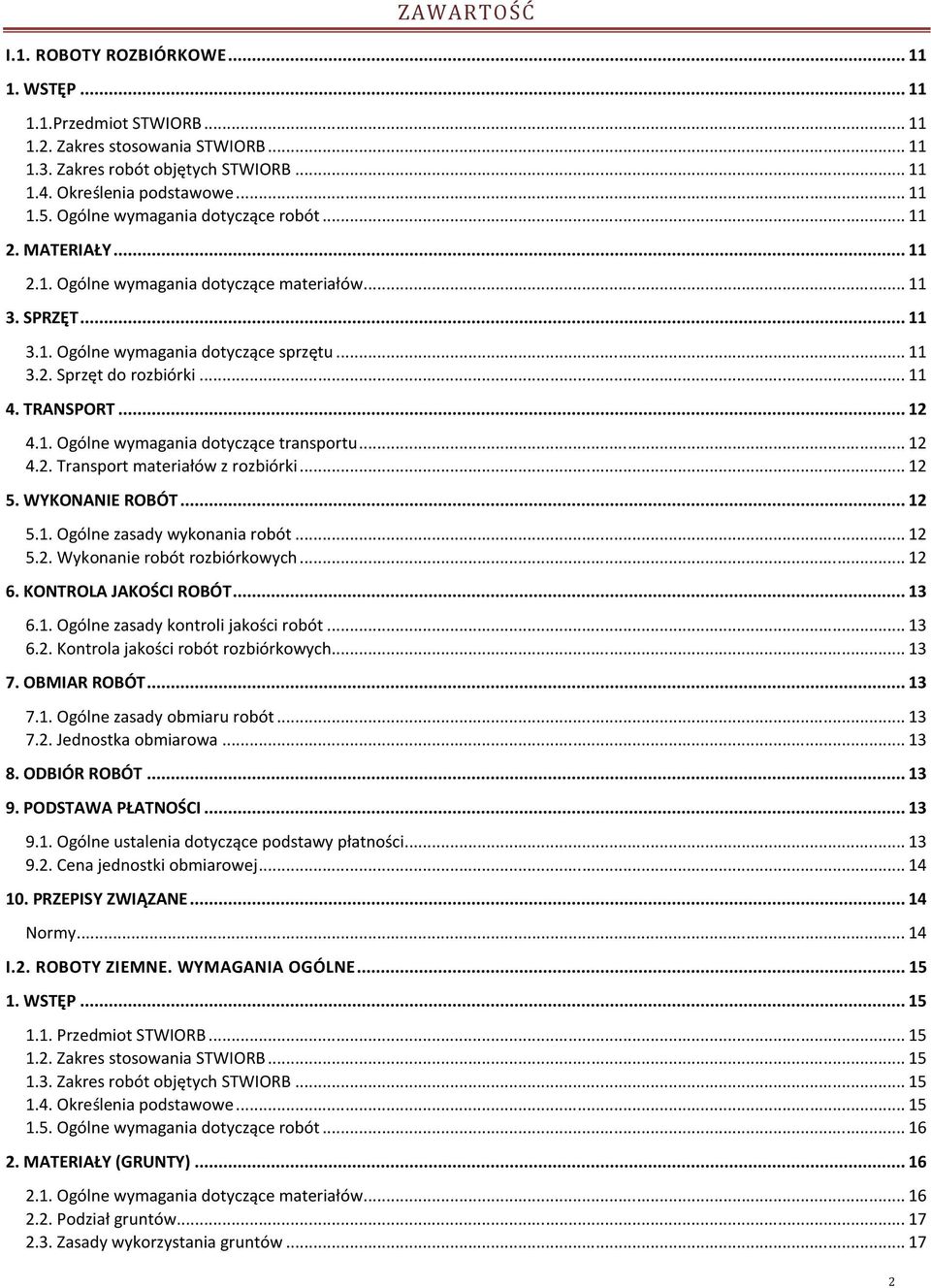 TRANSPORT... 12 4.1. Ogólne wymagania dotyczące transportu... 12 4.2. Transport materiałów z rozbiórki... 12 5. WYKONANIE ROBÓT... 12 5.1. Ogólne zasady wykonania robót... 12 5.2. Wykonanie robót rozbiórkowych.