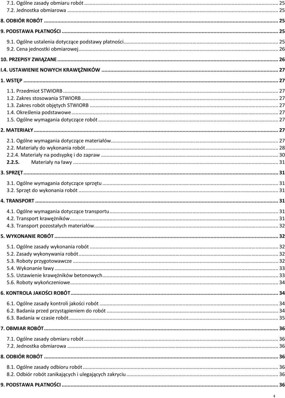 .. 27 1.5. Ogólne wymagania dotyczące robót... 27 2. MATERIAŁY... 27 2.1. Ogólne wymagania dotyczące materiałów... 27 2.2. Materiały do wykonania robót... 28 2.2.4. Materiały na podsypkę i do zapraw.