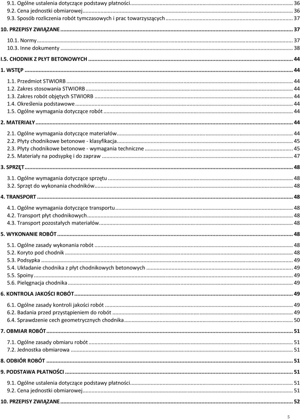 .. 44 1.5. Ogólne wymagania dotyczące robót... 44 2. MATERIAŁY... 44 2.1. Ogólne wymagania dotyczące materiałów... 44 2.2. Płyty chodnikowe betonowe - klasyfikacja... 45 2.3.