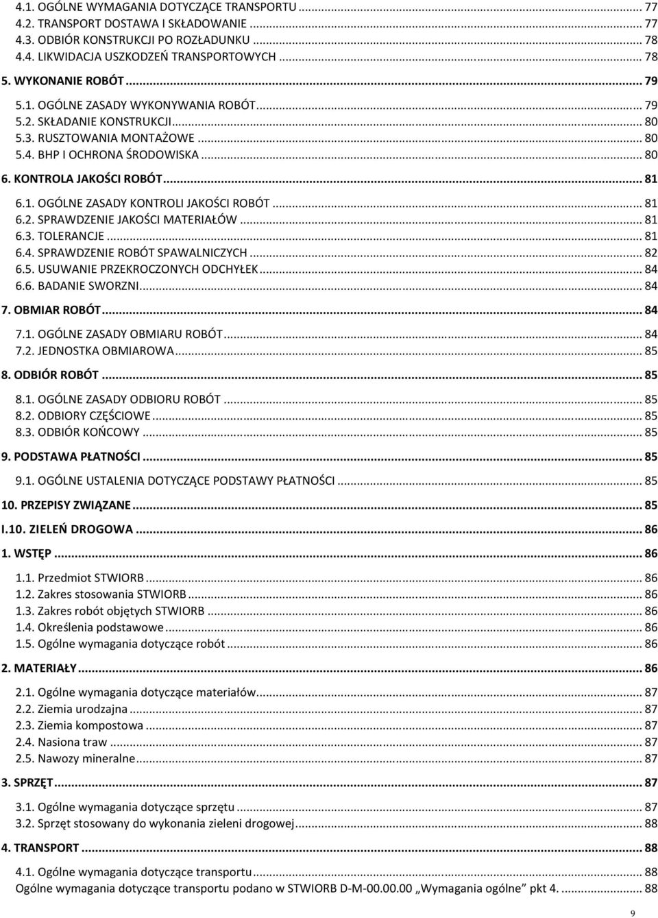 1. OGÓLNE ZASADY KONTROLI JAKOŚCI ROBÓT... 81 6.2. SPRAWDZENIE JAKOŚCI MATERIAŁÓW... 81 6.3. TOLERANCJE... 81 6.4. SPRAWDZENIE ROBÓT SPAWALNICZYCH... 82 6.5. USUWANIE PRZEKROCZONYCH ODCHYŁEK... 84 6.