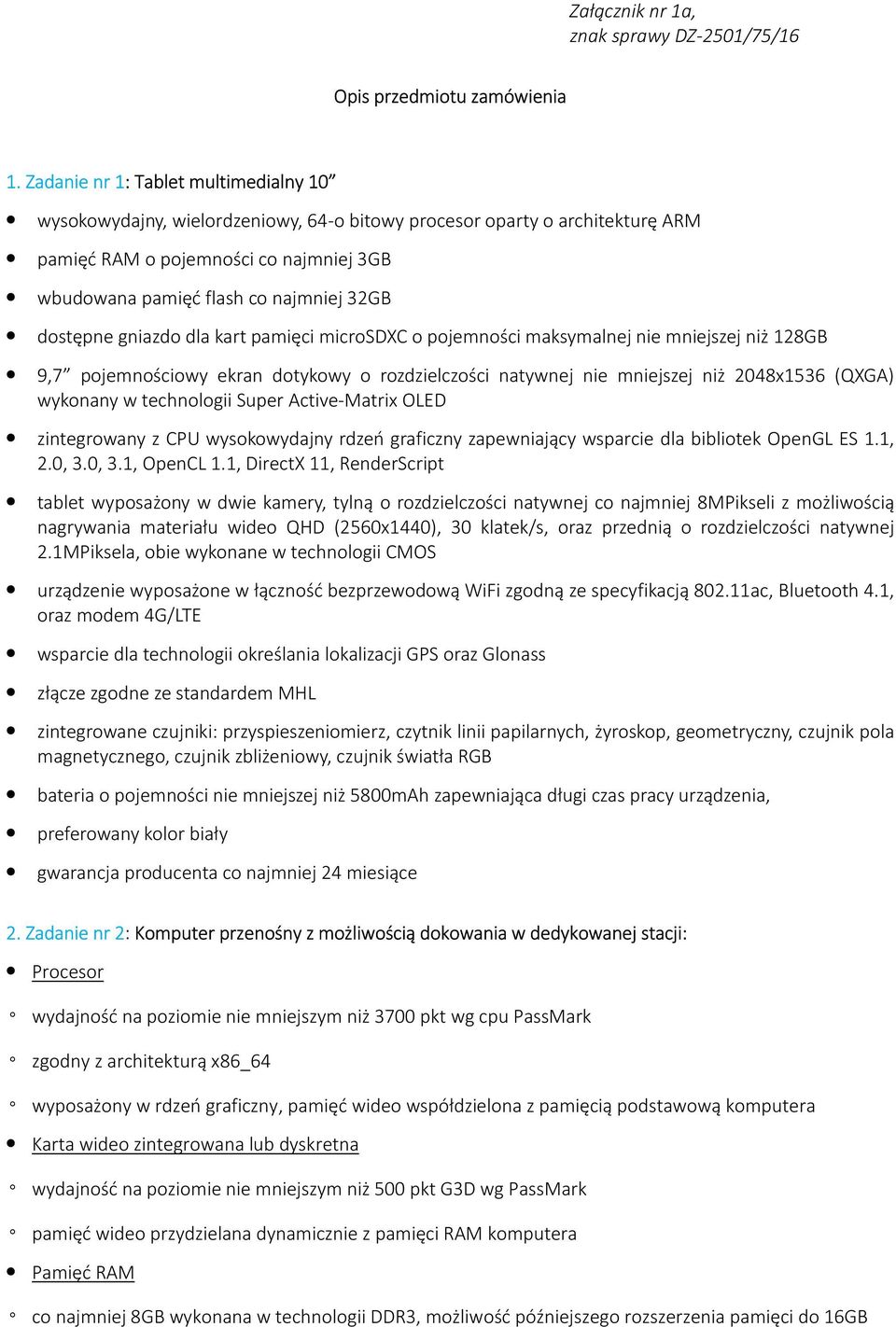 dostępne gniazdo dla kart pamięci microsdxc o pojemności maksymalnej nie mniejszej niż 128GB 9,7 pojemnościowy ekran dotykowy o rozdzielczości natywnej nie mniejszej niż 2048x1536 (QXGA) wykonany w