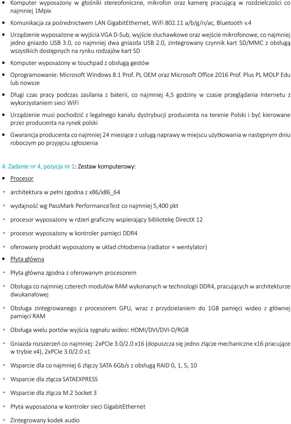 0, zintegrowany czynnik kart SD/MMC z obsługą wszystkich dostępnych na rynku rodzajów kart SD Komputer wyposażony w touchpad z obsługą gestów Oprogramowanie: Microsoft Windows 8.1 Prof.