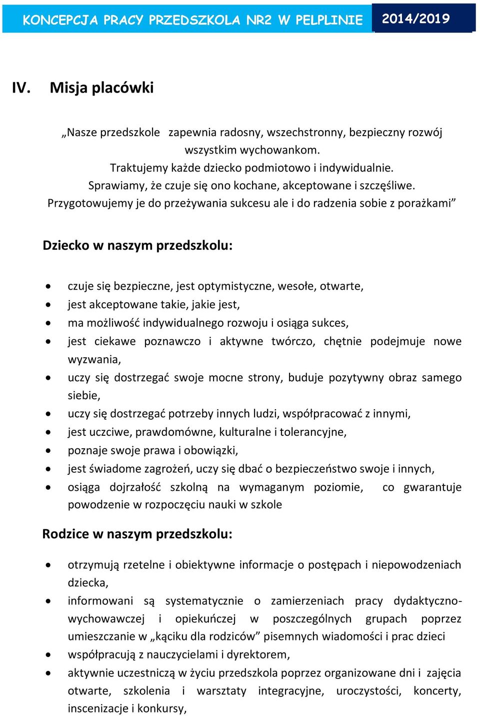 Przygotowujemy je do przeżywania sukcesu ale i do radzenia sobie z porażkami Dziecko w naszym przedszkolu: czuje się bezpieczne, jest optymistyczne, wesołe, otwarte, jest akceptowane takie, jakie