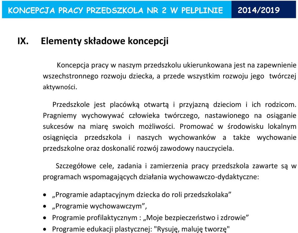 Przedszkole jest placówką otwartą i przyjazną dzieciom i ich rodzicom. Pragniemy wychowywać człowieka twórczego, nastawionego na osiąganie sukcesów na miarę swoich możliwości.