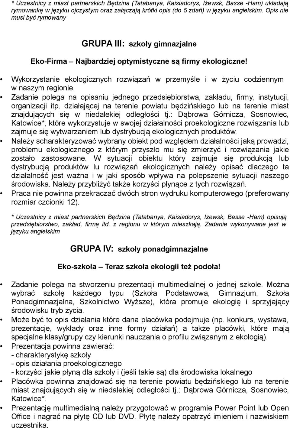 Wykorzystanie ekologicznych rozwiązań w przemyśle i w życiu codziennym w naszym regionie. Zadanie polega na opisaniu jednego przedsiębiorstwa, zakładu, firmy, instytucji, organizacji itp.