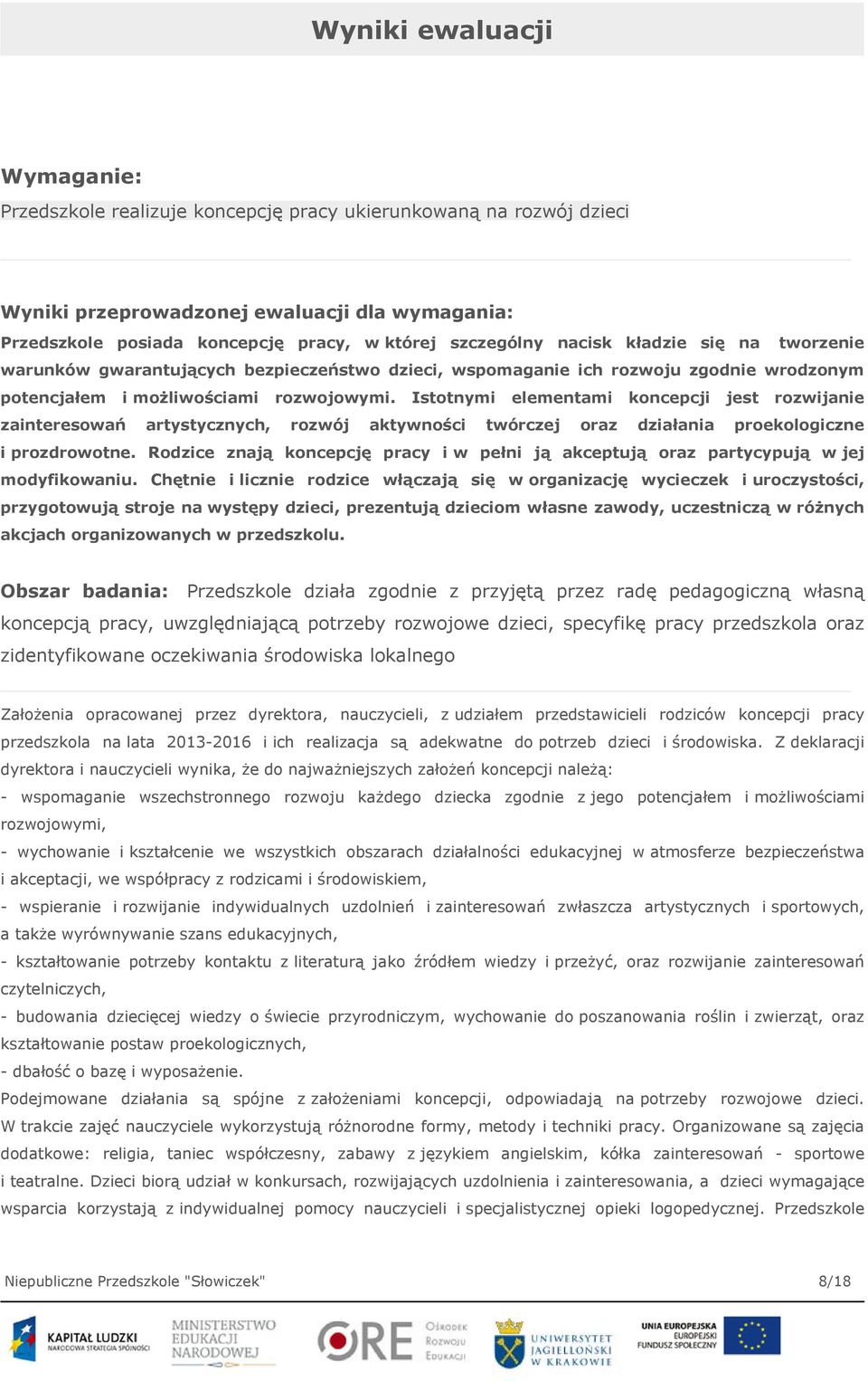 Istotnymi elementami koncepcji jest rozwijanie zainteresowań artystycznych, rozwój aktywności twórczej oraz działania proekologiczne i prozdrowotne.