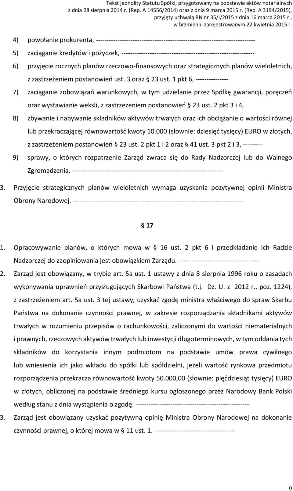 1 pkt 6, --------------- 7) zaciąganie zobowiązań warunkowych, w tym udzielanie przez Spółkę gwarancji, poręczeń oraz wystawianie weksli, z zastrzeżeniem postanowień 23 ust.