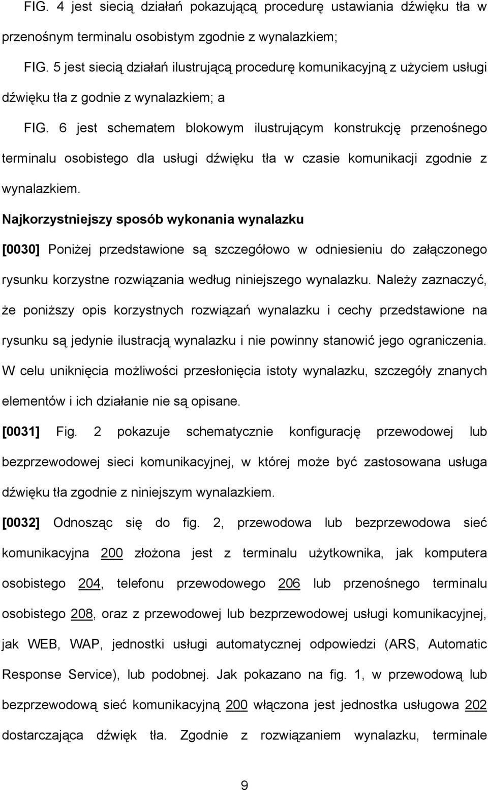 6 jest schematem blokowym ilustrującym konstrukcję przenośnego terminalu osobistego dla usługi dźwięku tła w czasie komunikacji zgodnie z wynalazkiem.